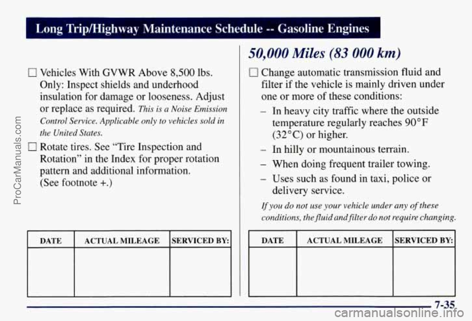 CHEVROLET SUBURBAN 1997  Owners Manual Long  Tripmighway  Maintenance  Schedule -- Gasoline  Engines 
0 Vehicles  With  GVWR  Above 8,500 lbs. 
Only:  Inspect  shields  and  underhood 
insulation  for  damage  or looseness.  Adjust 
or  re