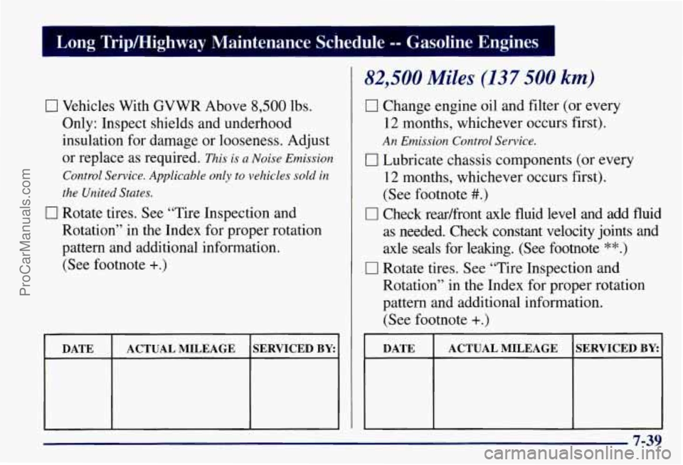 CHEVROLET SUBURBAN 1997  Owners Manual Long  Tripmighway  Maintenance  Schedule Gasoline  Engines 
0 Vehicles  With  GVWR  Above 8,500 lbs. 
Only:  Inspect  shields  and  underhood 
insulation  for damage  or looseness.  Adjust 
or  replac