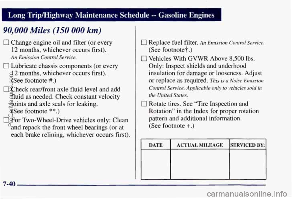 CHEVROLET SUBURBAN 1997  Owners Manual I Long  Tripmighway  Maintenance  Schedule -- Gasoline  Engines 
90,000 Miles (150 000 km) 
0 Change engine oil and filter (or every 
12 months, whichever occurs first). 
An Emission  Control Service.