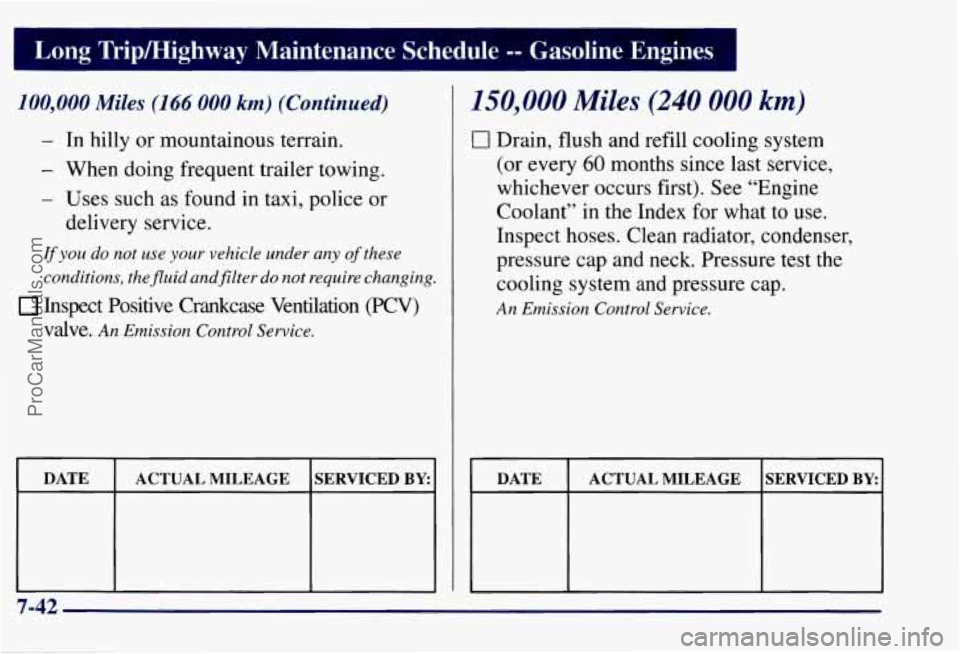 CHEVROLET SUBURBAN 1997  Owners Manual 100,000 Miles (I 66 000 km) (Continued) 
- In  hilly or mountainous  terrain. 
- When  doing  frequent trailer  towing. 
- Uses  such  as  found in taxi, police  or 
delivery  service. 
If you do not 