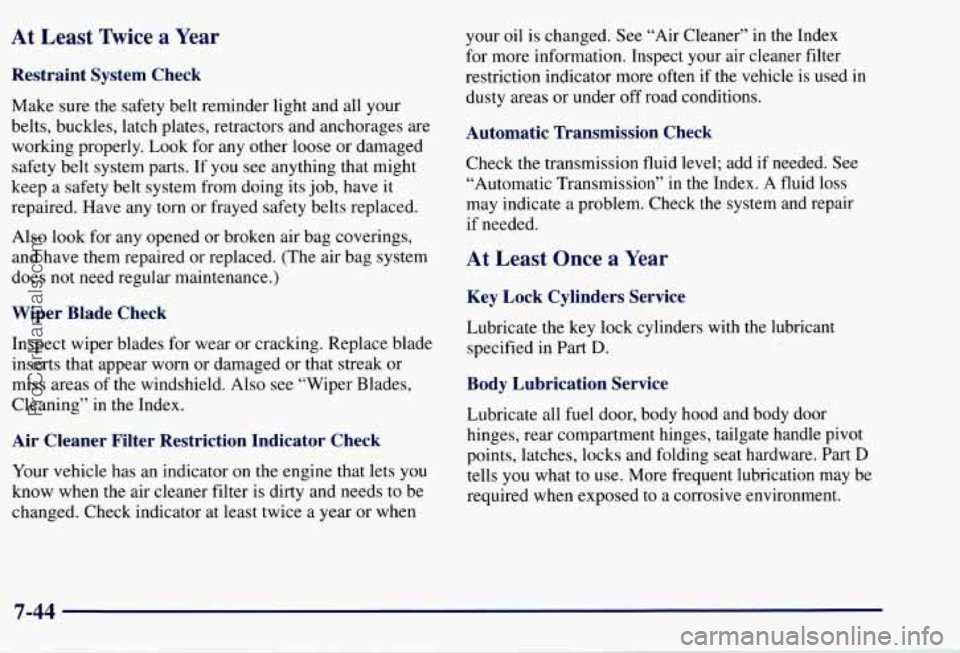 CHEVROLET SUBURBAN 1997  Owners Manual At Least  %ice  a Year 
Restraint  System  Check 
Make  sure the safety belt reminder  light  and all your 
belts,  buckles, latch plates, retractors and  anchorages  are 
working  properly. Look  for
