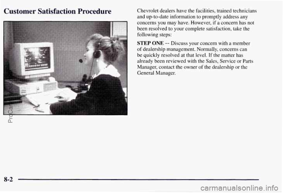 CHEVROLET SUBURBAN 1997  Owners Manual Customer  Satisfaction  Procedure Chevrolet dealers have the facilities, trained technicians 
and up-to-date information  to promptly address  any 
concerns  you  may have. However,  if a concern  has