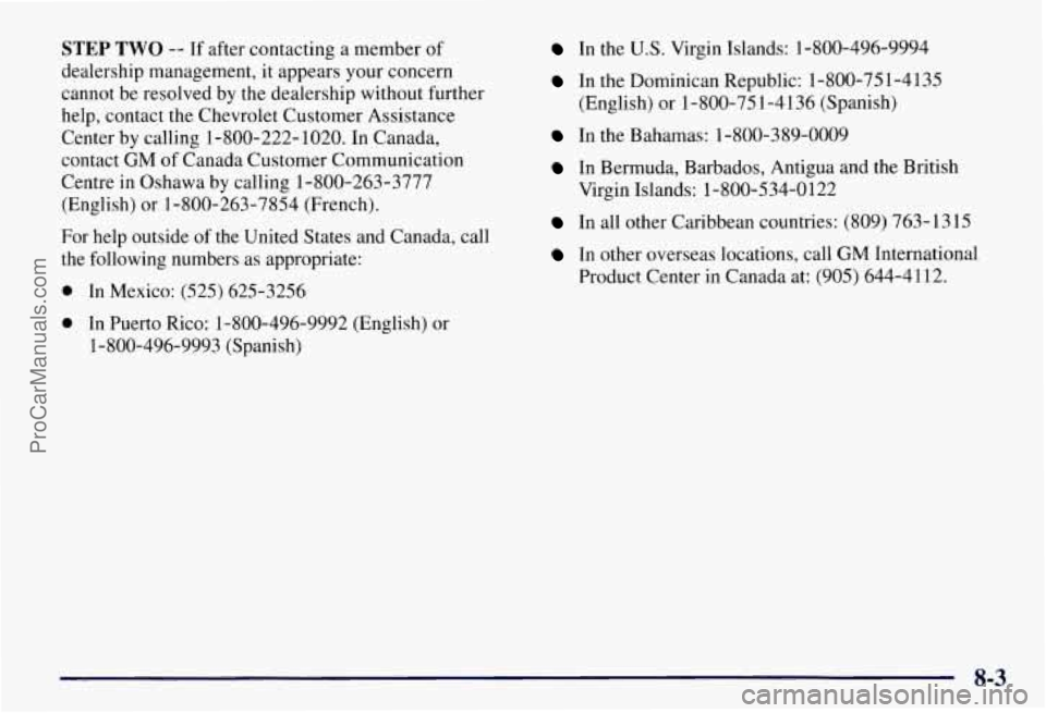 CHEVROLET SUBURBAN 1997  Owners Manual STEP TWO -- If after  contacting  a member of 
dealership management,  it  appears  your  concern 
cannot  be resolved  by 
the dealership  without  further 
help, contact the  Chevrolet  Customer  As