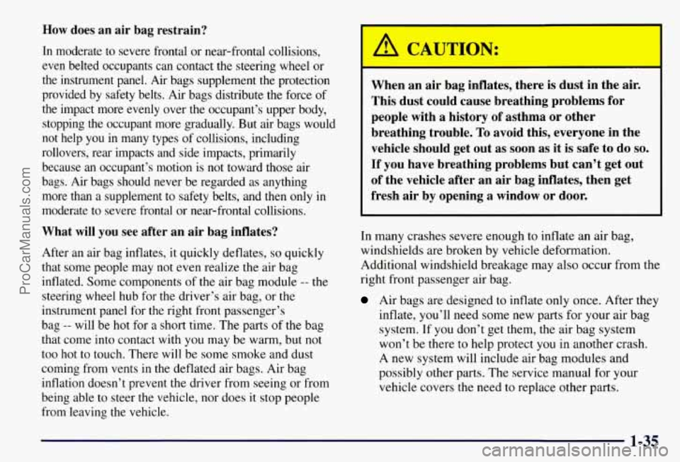 CHEVROLET SUBURBAN 1997 Service Manual How does an air bag restrain?
In moderate to severe frontal or near-frontal collisions,
even belted occupants can contact the steering wheel or
the instrument panel.
Air bags suppl CHEVROLET SUBURBAN 1997 Service Manual How does an air bag restrain?
In moderate to severe frontal or near-frontal collisions,
even belted occupants can contact the steering wheel or
the instrument panel.
Air bags suppl