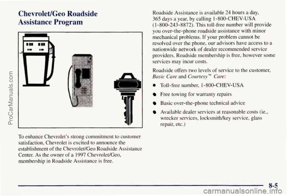 CHEVROLET SUBURBAN 1997 Owners Manual Chevrolet/Geo Roadside
Assistance Program
To enhance Chevrolets strong commitment to customer
satisfaction, Chevrolet is excited to announce the
establishment of the Chevrolet/Geo Roadside CHEVROLET SUBURBAN 1997 Owners Manual Chevrolet/Geo Roadside
Assistance Program
To enhance Chevrolets strong commitment to customer
satisfaction, Chevrolet is excited to announce the
establishment of the Chevrolet/Geo Roadside