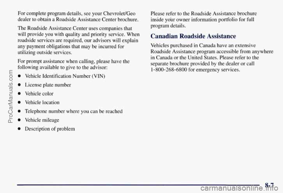 CHEVROLET SUBURBAN 1997 Owners Manual For complete program details, see your Chevrolet/Geo
dealer to obtain a Roadside Assistance Center brochure.
The Roadside Assistance Center uses companies that
will provide you with quality CHEVROLET SUBURBAN 1997 Owners Manual For complete program details, see your Chevrolet/Geo
dealer to obtain a Roadside Assistance Center brochure.
The Roadside Assistance Center uses companies that
will provide you with quality