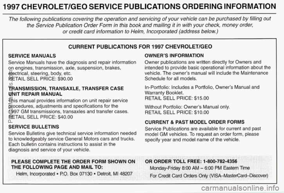 CHEVROLET SUBURBAN 1997 Owners Manual 1997 CHEVROLET/GEO SERVICE PUBLICATIONS ORDERING INFORMATION
The following publications covering the operation and servicing of y\
our vehicle can be purchased by filling out
the CHEVROLET SUBURBAN 1997 Owners Manual 1997 CHEVROLET/GEO SERVICE PUBLICATIONS ORDERING INFORMATION
The following publications covering the operation and servicing of y\
our vehicle can be purchased by filling out
the