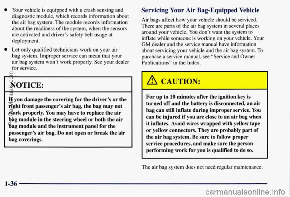 CHEVROLET SUBURBAN 1997 Service Manual 0
0 Your vehicle is equipped with a crash sensing and
diagnostic module, which records information about
the air bag system. The module records information
about the readiness
of the sy CHEVROLET SUBURBAN 1997 Service Manual 0
0 Your vehicle is equipped with a crash sensing and
diagnostic module, which records information about
the air bag system. The module records information
about the readiness
of the sy