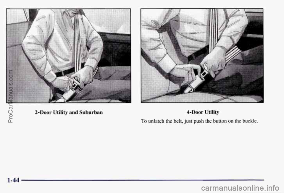 CHEVROLET SUBURBAN 1997 Workshop Manual 2-Door Utility  and  Suburban 4-Door Utility 
To unlatch the belt, just push the button on the buckle. 
1-44 
ProCarManuals.com 