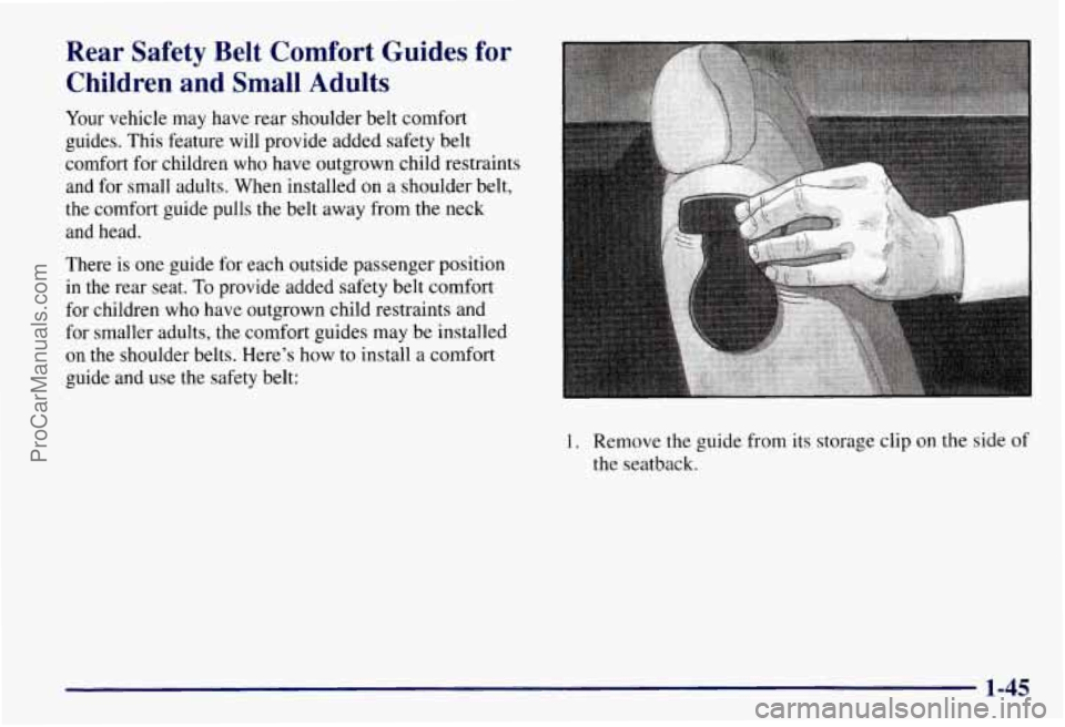 CHEVROLET SUBURBAN 1997 Workshop Manual Rear  Safety  Belt  Comfort  Guides  for Children  and  Small  Adults 
Your  vehicle  may  have  rear shoulder belt  comfort 
guides.  This feature  will provide added safety belt 
comfort  for childr