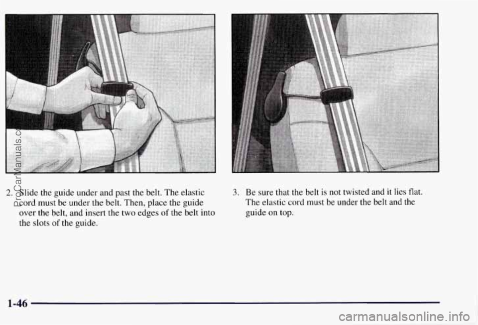 CHEVROLET SUBURBAN 1997 Workshop Manual 2. Slide the guide under and past the belt.  The elastic 
cord  must  be under the  belt.  Then,  place the guide 
over 
the belt, and insert  the  two  edges of the belt into 
the  slots 
of the  gui