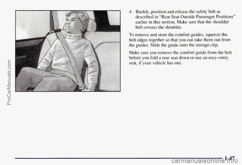 CHEVROLET SUBURBAN 1997 Workshop Manual 4. Buckle, position and release the safety belt as 
described in  "Rear Seat Outside  Passenger Positions" 
earlier  in  this section. Make sure that the  shoulder 
belt  crosses  the shoulder. 
To re