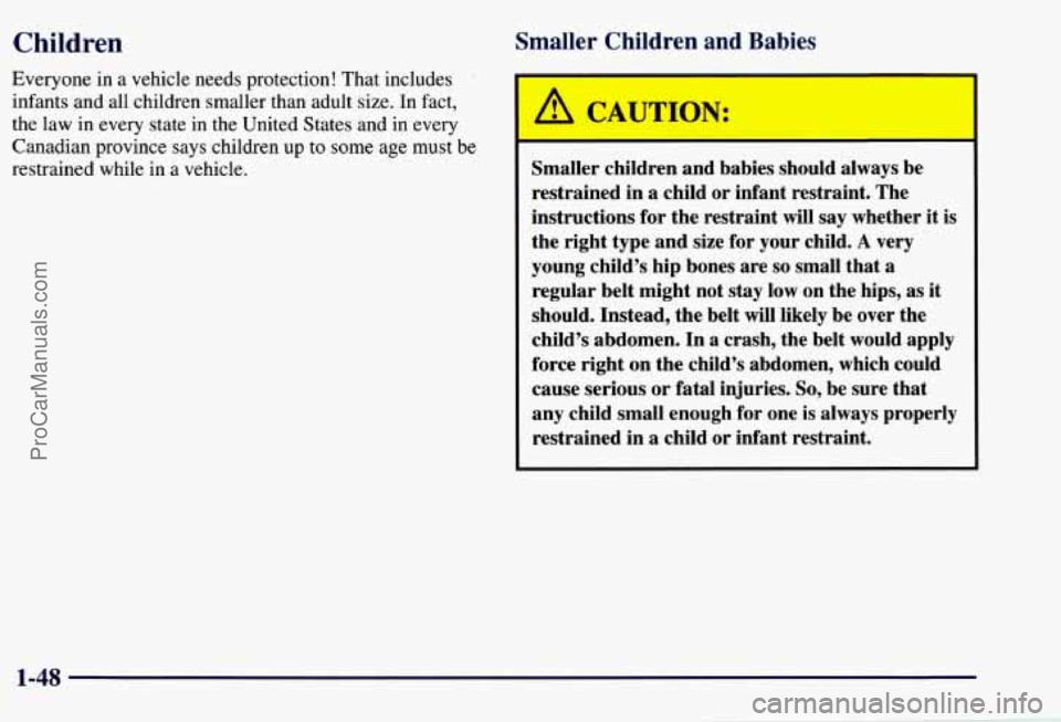 CHEVROLET SUBURBAN 1997 Workshop Manual Children 
Everyone in a vehicle needs  protection!  That  includes 
infants  and all children  smaller  than adult  size. 
In fact, 
the  law 
in every state  in the  United  States  and  in  every 
C