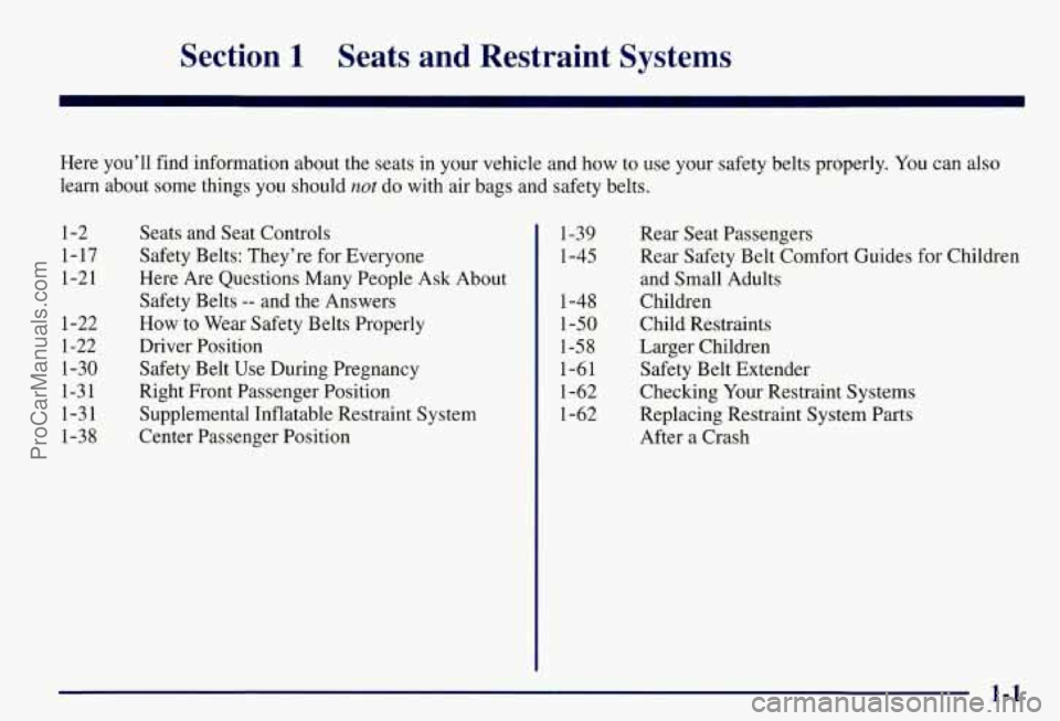 CHEVROLET SUBURBAN 1997  Owners Manual Section 1 Seats  and  Restraint  Systems 
Here  you’ll find information about the seats  in your  vehicle  and how to use your safety belts properly.  You can  also 
learn  about  some things  you s