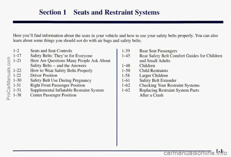 CHEVROLET SUBURBAN 1997 Owners Manual Section 1 Seats and Restraint Systems
Here you’ll find information about the seats in your vehicle and how to use your safety belts properly. You can also
learn about some things you s CHEVROLET SUBURBAN 1997 Owners Manual Section 1 Seats and Restraint Systems
Here you’ll find information about the seats in your vehicle and how to use your safety belts properly. You can also
learn about some things you s