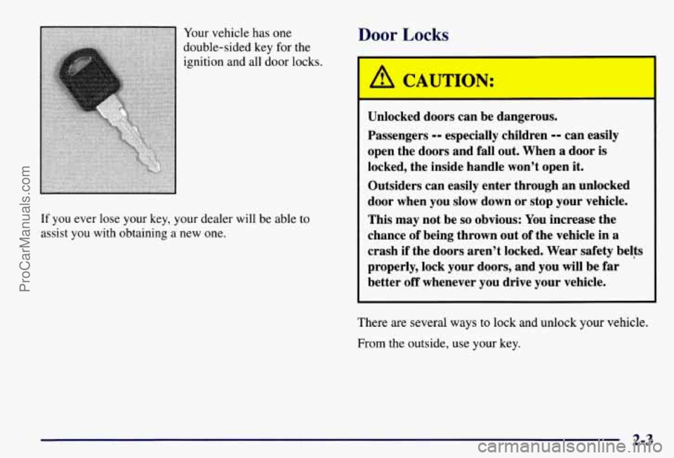 CHEVROLET SUBURBAN 1997 Manual PDF Your vehicle has  one 
double-sided  key for the 
ignition and  all door  locks. 
If you  ever lose  your  key,  your dealer  will be able to 
assist  you  with  obtaining a new  one. 
Door Locks 
I! 