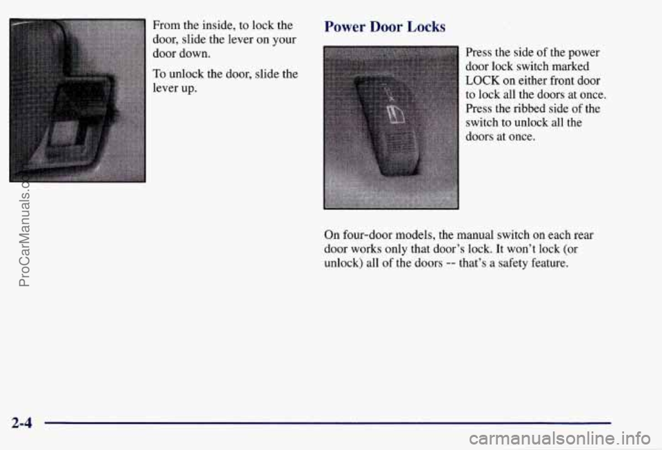 CHEVROLET SUBURBAN 1997 Manual PDF From the inside,  to lock  the 
door,  slide the lever  on your 
door  down. 
To unlock the door, slide the 
lever  up. 
Power Door Locks 
Press the side  of the  power 
door lock switch  marked 
LOCK