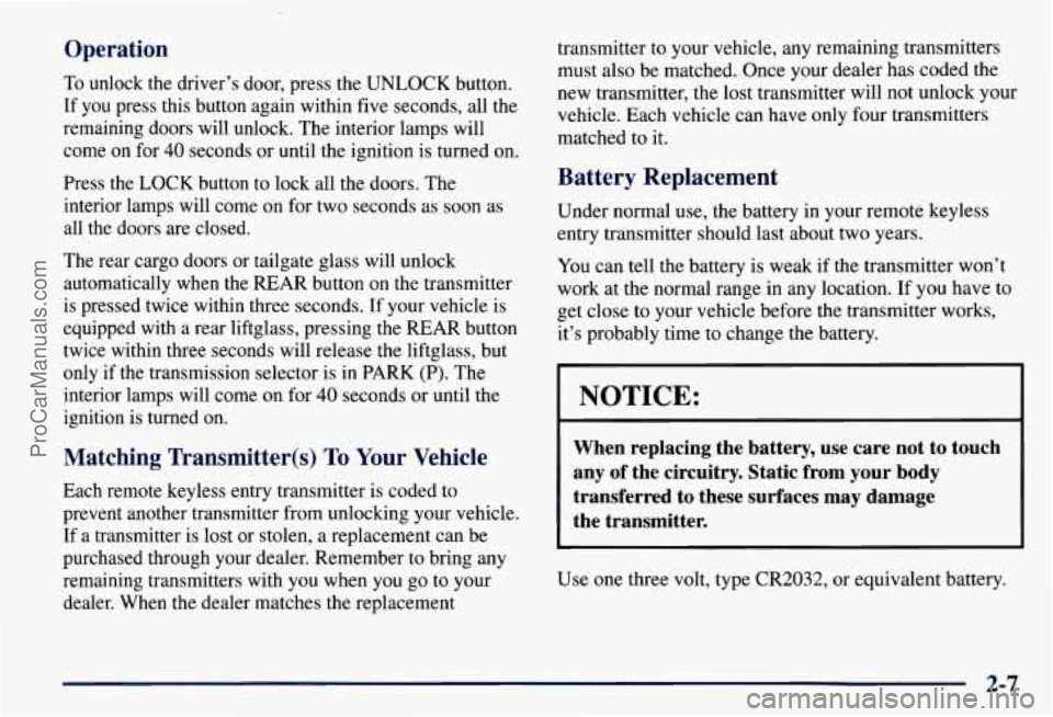 CHEVROLET SUBURBAN 1997 Owners Manual Operation
To unlock the driver’s door, press the UNLOCK button.
If you press this button again within five seconds, all the
remaining doors will unlock. The interior lamps will
come on CHEVROLET SUBURBAN 1997 Owners Manual Operation
To unlock the driver’s door, press the UNLOCK button.
If you press this button again within five seconds, all the
remaining doors will unlock. The interior lamps will
come on