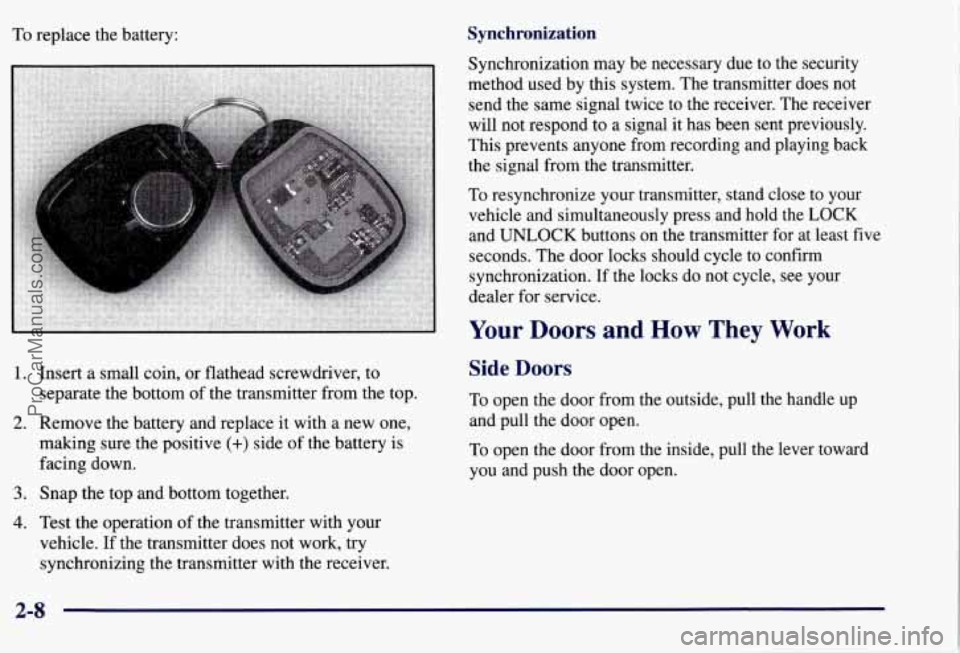 CHEVROLET SUBURBAN 1997 Manual PDF To replace  the battery: Synchronization 
Synchronization may  be necessary due  to the  security 
method  used  by  this system.  The transmitter does  not 
send the  same signal twice  to the receiv