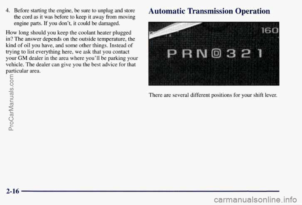 CHEVROLET SUBURBAN 1997 Manual Online 4. Before  starting the engine,  be  sure  to unplug  and  store 
the  cord  as  it was  before  to keep  it away  from  moving 
engine 
parts. If  you  don’t, it could  be damaged. 
How  long  shou