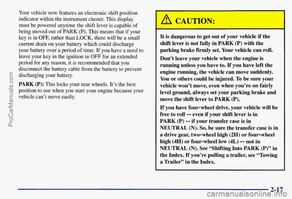 CHEVROLET SUBURBAN 1997  Owners Manual Your vehicle  now features  an  electronic  shift  position 
indicator  within the instrument  cluster.  This  display 
must  be  powered  anytime the  shift  lever  is capable  of 
being  moved  out 