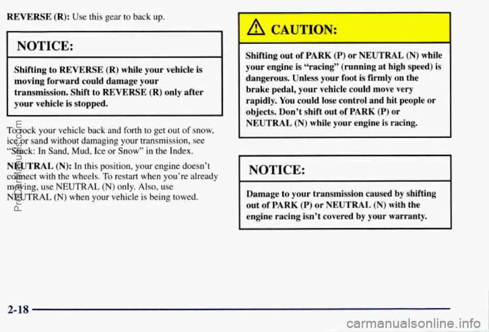 CHEVROLET SUBURBAN 1997  Owners Manual REVERSE (R): Use this gear to back up. 
I 
I I 
I 
I NOTICE: 
Shifting to REVERSE  (R) while  your vehicle is 
moving  forward  could damage your 
transmission. Shift  to REVERSE 
(R) only  after 
you