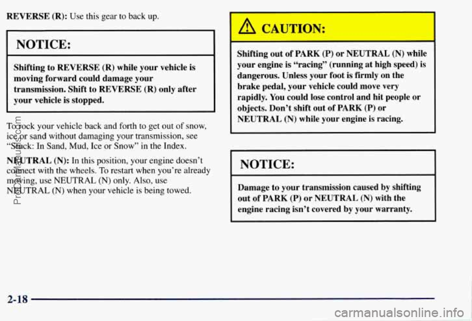CHEVROLET SUBURBAN 1997 Manual Online REVERSE (R): Use this gear to back up. 
I 
I I 
I 
I NOTICE: 
Shifting to REVERSE  (R) while  your vehicle is 
moving  forward  could damage your 
transmission. Shift  to REVERSE 
(R) only  after 
you