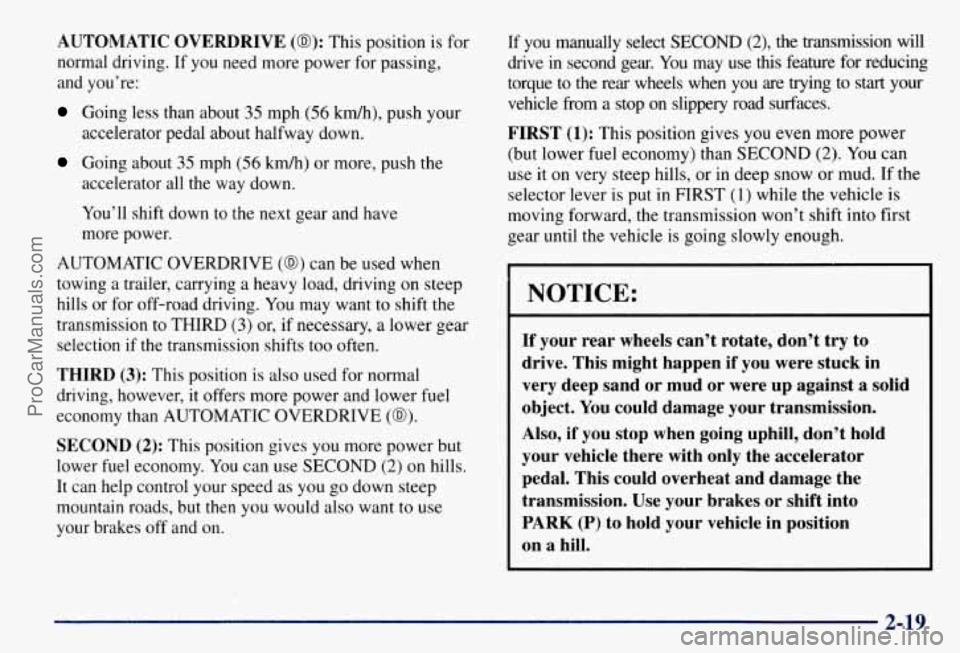 CHEVROLET SUBURBAN 1997 Manual Online AUTOMATIC OVERDRIVE (03): This position is  for 
normal  driving.  If  you need more power  for passing, 
and  you’re: 
Going  less than  about 35 mph (56 km/h), push your 
accelerator pedal about h