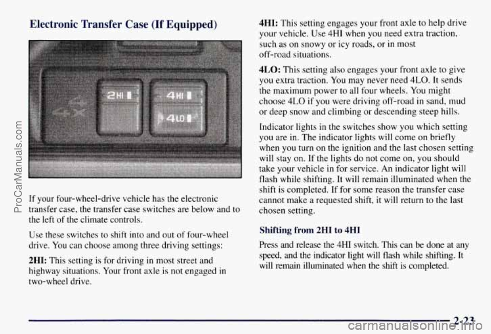 CHEVROLET SUBURBAN 1997  Owners Manual Electronic  Transfer  Case (If  Equipped) 
If your four-wheel-drive vehicle has the electronic 
transfer  case, the transfer  case  switches  are below and  to 
the  left  of the  climate controls. 
U