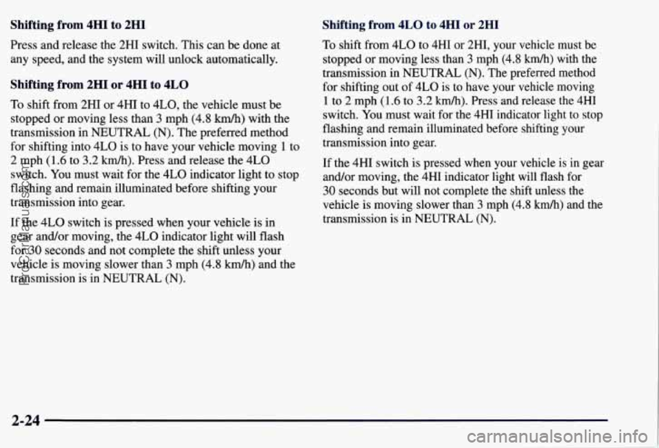 CHEVROLET SUBURBAN 1997  Owners Manual Shifting from  4HI  to 2HI 
Press and release the 2HI switch.  This  can  be  done  at 
any  speed,  and the  system  will unlock  automatically. 
Shifting  from  2HI or 4HI  to  4LO 
To shift  from  