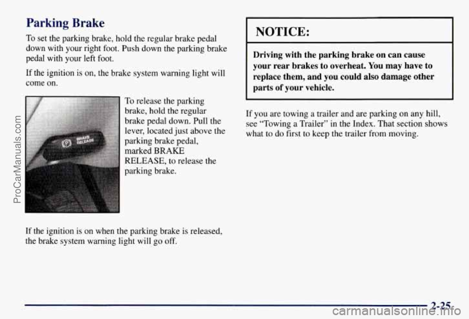 CHEVROLET SUBURBAN 1997  Owners Manual Parking  Brake 
To  set the parking brake, hold the regular brake pedal 
down  with  your  right foot. Push down the parking  brake 
pedal  with  your  left foot. 
If  the  ignition  is 
on, the brake