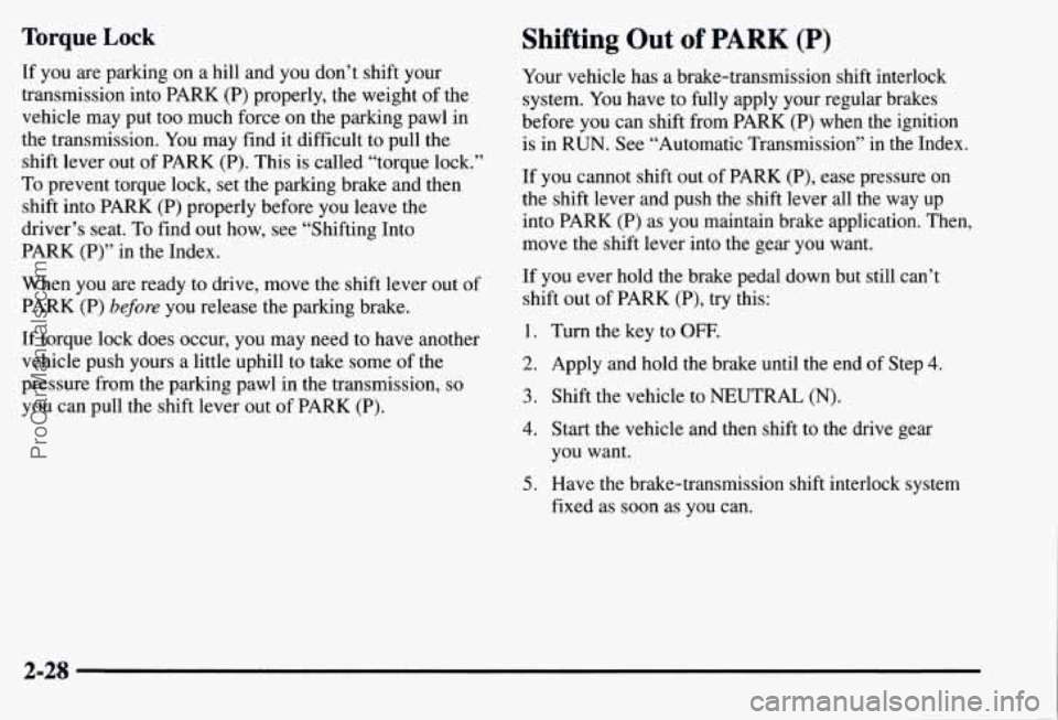 CHEVROLET SUBURBAN 1997  Owners Manual Torque Lock 
If you  are parking  on a hill  and you don’t shift your 
transmission into  PARK (P) properly, the weight  of the 
vehicle  may put too much  force  on  the parking pawl  in 
the trans