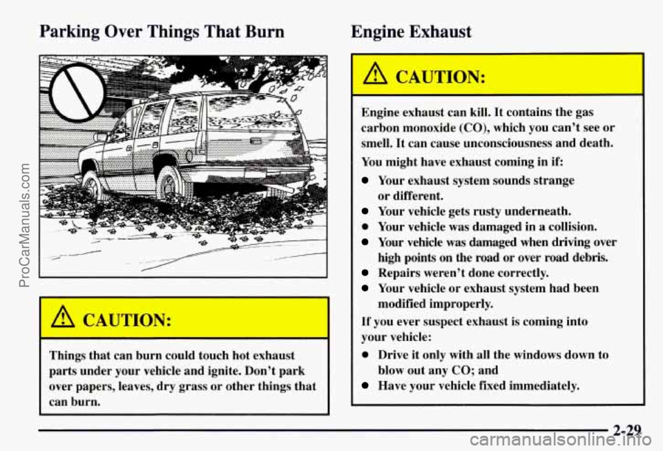 CHEVROLET SUBURBAN 1997  Owners Manual Parking  Over  Things  That  Burn Engine  Exhaust 
I A CAUl mON: 
Things that can burn  could touch hot exhaust 
parts  under  your vehicle  and ignite.  Don’t  park 
over  papers,  leaves, dry  gra
