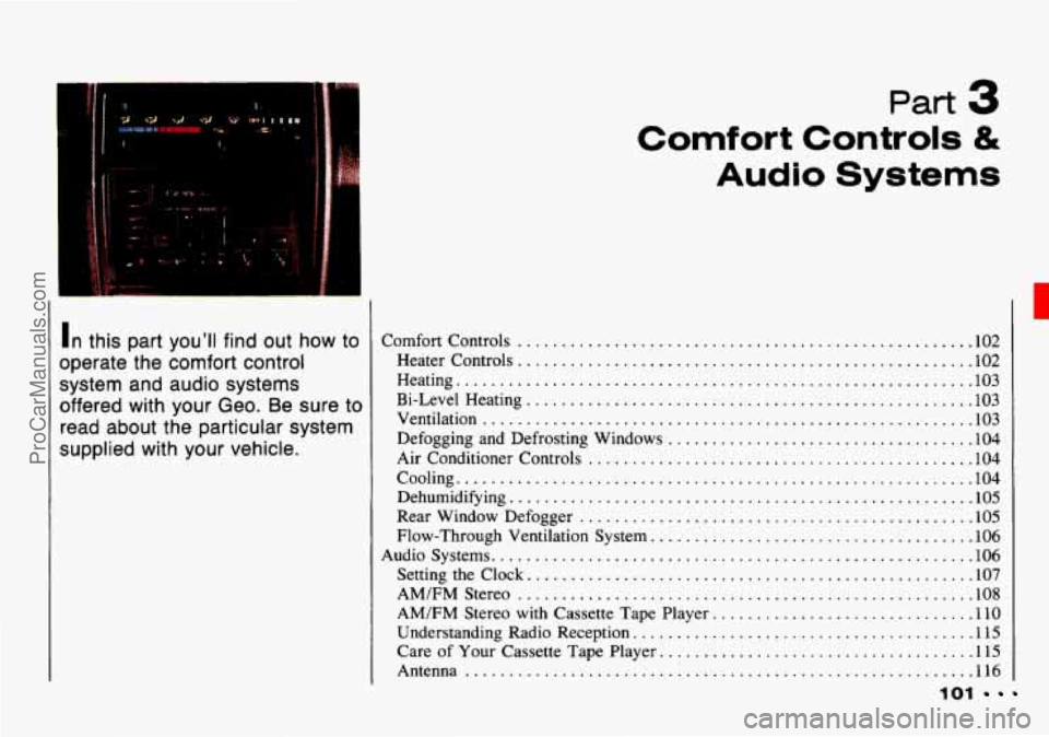 CHEVROLET TRACKER 1993 Owners Manual In this part youll find out how to
operate the comfort control
system and audio systems
offered with your Geo
. Be sure to
read about the particular system
supplied with your vehicl CHEVROLET TRACKER 1993 Owners Manual In this part youll find out how to
operate the comfort control
system and audio systems
offered with your Geo
. Be sure to
read about the particular system
supplied with your vehicl