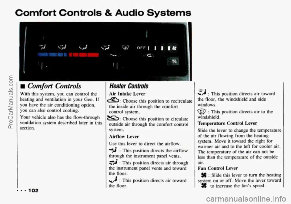 CHEVROLET TRACKER 1993 Owners Manual Comfort Controls & Audio Systems
urnfort Controls
With this system, you can control the
heating and ventilation in your Geo. If
you have
the air conditioning option,
you can also cont CHEVROLET TRACKER 1993 Owners Manual Comfort Controls & Audio Systems
urnfort Controls
With this system, you can control the
heating and ventilation in your Geo. If
you have
the air conditioning option,
you can also cont