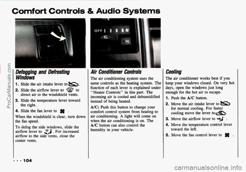 CHEVROLET TRACKER 1993 Owners Manual Comfort Controls & Audio Systems
I
1. Slide the air intake lever to =.
2. Slide the airflow lever to Q to
direct air to the windshield vents.
3. Slide the temperature lever toward
4. CHEVROLET TRACKER 1993 Owners Manual Comfort Controls & Audio Systems
I
1. Slide the air intake lever to =.
2. Slide the airflow lever to Q to
direct air to the windshield vents.
3. Slide the temperature lever toward
4.