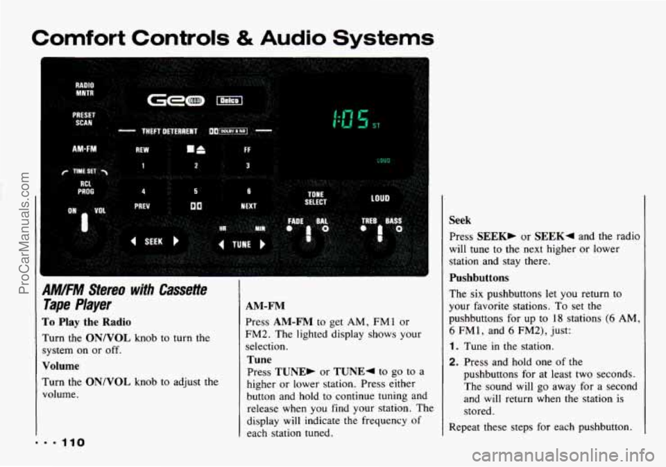 CHEVROLET TRACKER 1993 Owners Manual Comfort Controls & Audio Systems
9M/FM Stereo with Cassette
Tape Player
To Play the Radio
hrn the ON/VOL knob to turn the
;ystem on or off.
Volume
Turn the ON/VOL knob to adjust the
volu CHEVROLET TRACKER 1993 Owners Manual Comfort Controls & Audio Systems
9M/FM Stereo with Cassette
Tape Player
To Play the Radio
hrn the ON/VOL knob to turn the
;ystem on or off.
Volume
Turn the ON/VOL knob to adjust the
volu