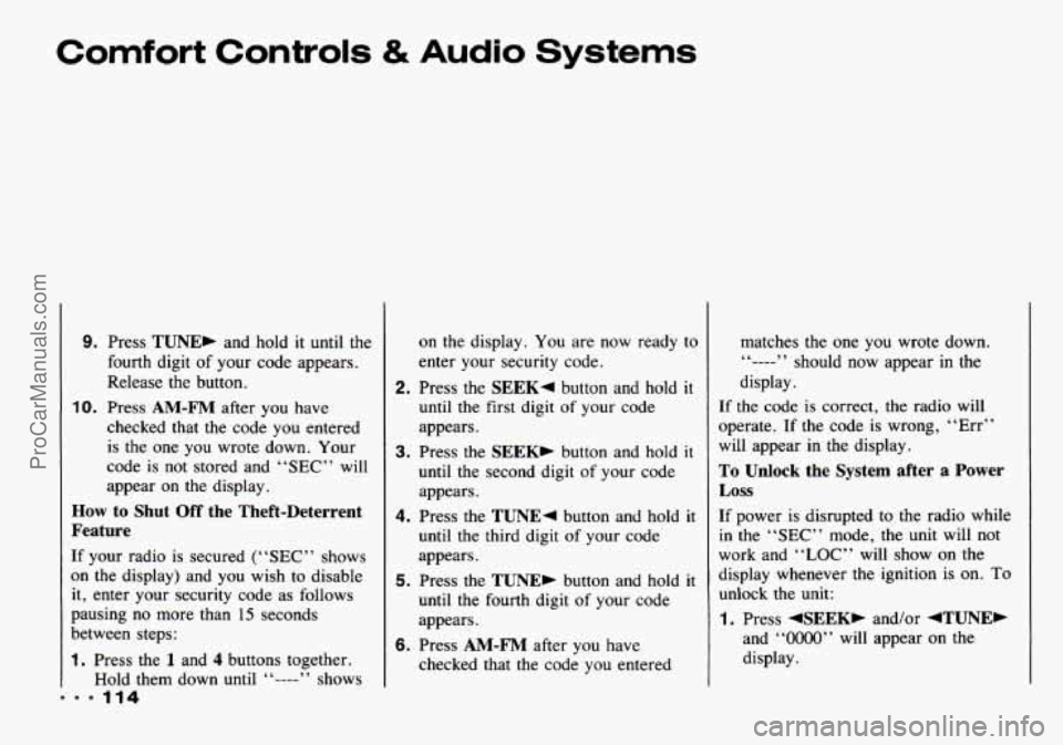 CHEVROLET TRACKER 1993 Owners Manual Comfort Controls & Audio Systems
9. Press TUNE, and hold it until the
fourth digit
of your code appears.
Release
the button.
checked that
the code you entered
is the one you wrote down CHEVROLET TRACKER 1993 Owners Manual Comfort Controls & Audio Systems
9. Press TUNE, and hold it until the
fourth digit
of your code appears.
Release
the button.
checked that
the code you entered
is the one you wrote down
