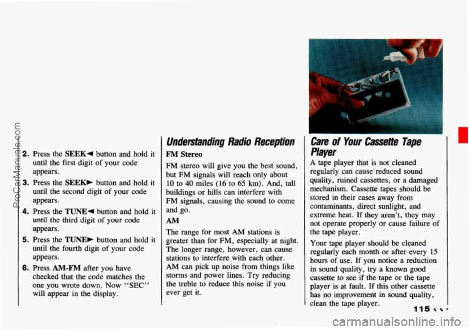 CHEVROLET TRACKER 1993 Owners Manual 2. Press the SEEK4 button and hold it
until the first digit of your code
appears.
3. Press the SEEK, button and hold it
until the second digit of your code
appears.
4. Press the CHEVROLET TRACKER 1993 Owners Manual 2. Press the SEEK4 button and hold it
until the first digit of your code
appears.
3. Press the SEEK, button and hold it
until the second digit of your code
appears.
4. Press the