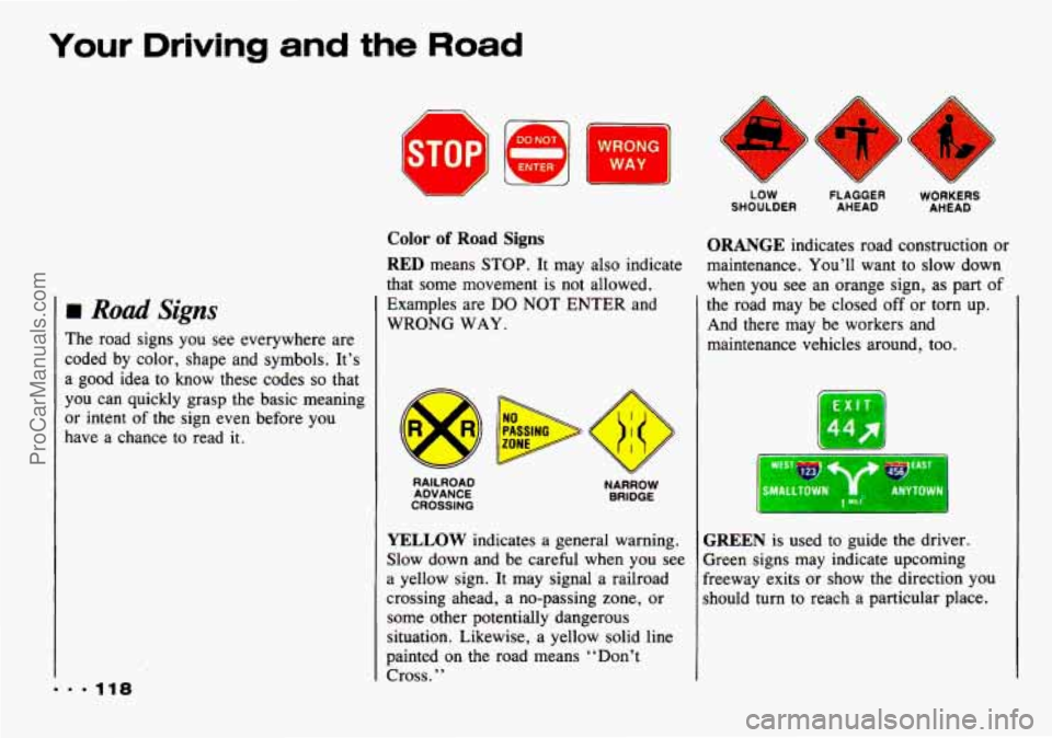 CHEVROLET TRACKER 1993 Owners Manual Your Driving and the Road
m Road Signs
The road signs you see everywhere are
coded by color, shape and symbols. It’s
a good idea to know these codes
so that
you can quickly grasp CHEVROLET TRACKER 1993 Owners Manual Your Driving and the Road
m Road Signs
The road signs you see everywhere are
coded by color, shape and symbols. It’s
a good idea to know these codes
so that
you can quickly grasp