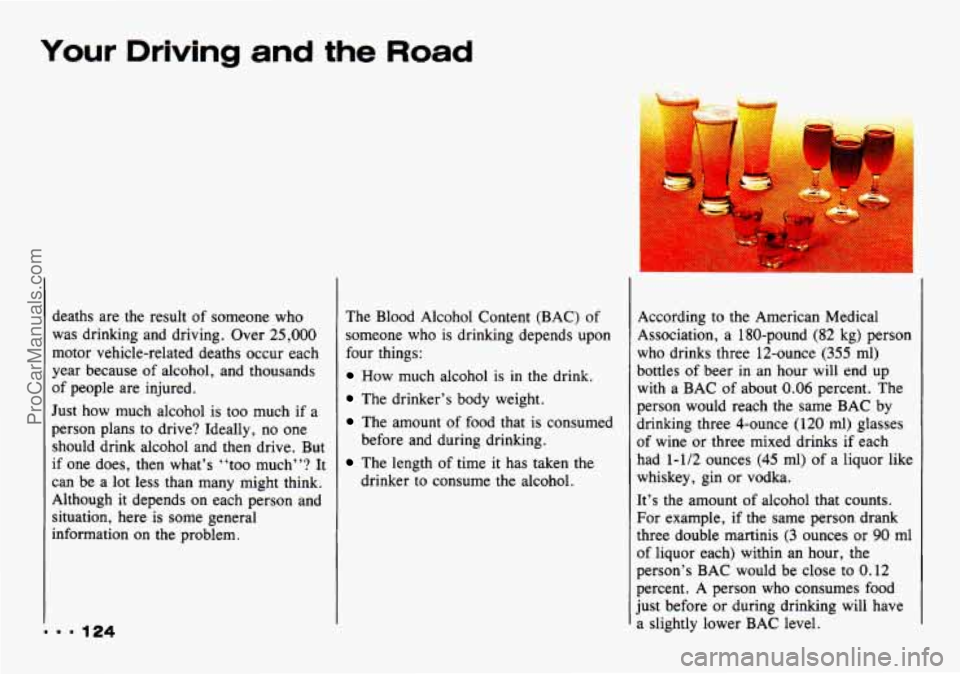 CHEVROLET TRACKER 1993 Owners Manual Your Driving and the Road
deaths are the result of someone who
was drinking and driving. Over 25,000
motor vehicle-related deaths occur each
year because
of alcohol, and thousands
of CHEVROLET TRACKER 1993 Owners Manual Your Driving and the Road
deaths are the result of someone who
was drinking and driving. Over 25,000
motor vehicle-related deaths occur each
year because
of alcohol, and thousands
of