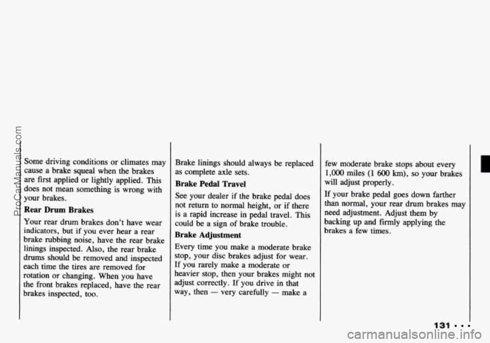 CHEVROLET TRACKER 1993 Owners Manual Some driving conditions or climates may
cause a brake squeal when the brakes
are first applied or lightly applied. This
does not mean something is wrong with
your brakes.
~ Rear CHEVROLET TRACKER 1993 Owners Manual Some driving conditions or climates may
cause a brake squeal when the brakes
are first applied or lightly applied. This
does not mean something is wrong with
your brakes.
~ Rear