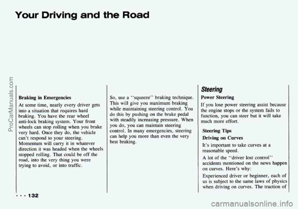 CHEVROLET TRACKER 1993 Owners Manual Your Driving and the Road
II. 132
Braking in Emergencies
At some time, nearly every driver gets
into a situation that requires hard
braking.
You have the rear wheel
anti-lock braki CHEVROLET TRACKER 1993 Owners Manual Your Driving and the Road
II. 132
Braking in Emergencies
At some time, nearly every driver gets
into a situation that requires hard
braking.
You have the rear wheel
anti-lock braki