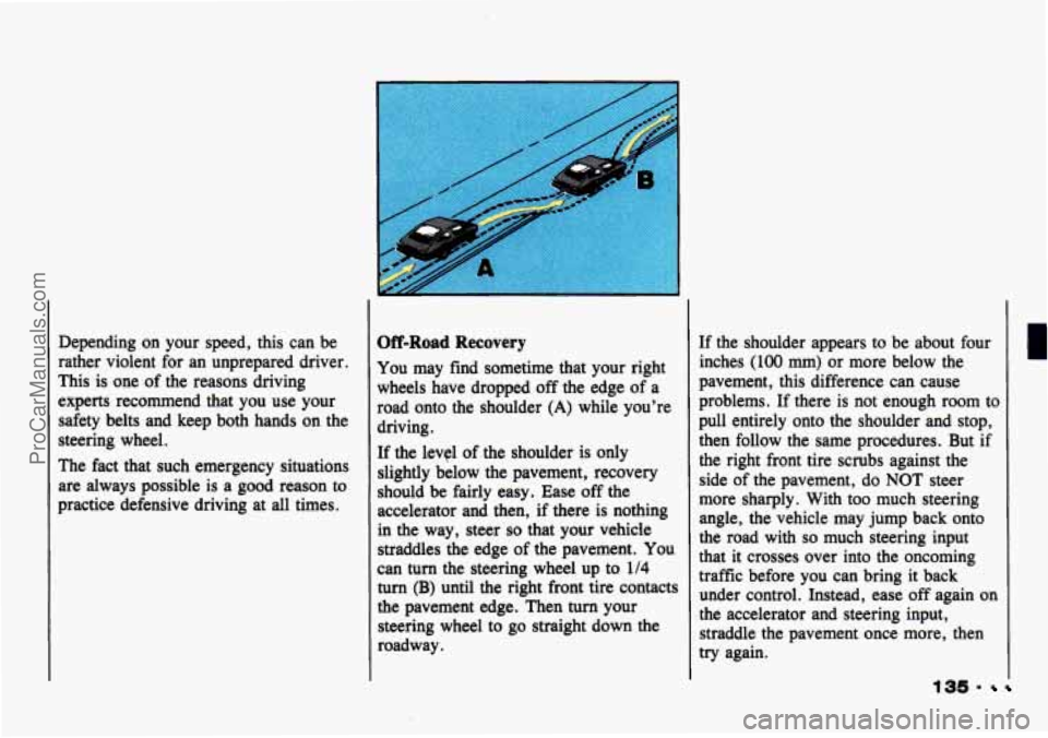 CHEVROLET TRACKER 1993 Owners Manual Depending on your speed, this can be
rather violent for an unprepared driver.
This is one of the reasons driving
experts recommend that you use your
safety belts and keep both CHEVROLET TRACKER 1993 Owners Manual Depending on your speed, this can be
rather violent for an unprepared driver.
This is one of the reasons driving
experts recommend that you use your
safety belts and keep both