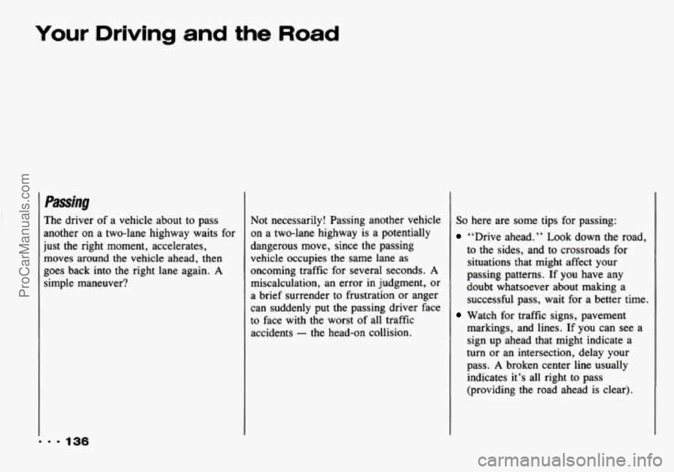 CHEVROLET TRACKER 1993 Owners Manual Your Driving and the Road
Passing
The driver of a vehicle about to pass
another on a two-lane highway waits for
just the right moment, accelerates,
moves around the vehicle ahead, CHEVROLET TRACKER 1993 Owners Manual Your Driving and the Road
Passing
The driver of a vehicle about to pass
another on a two-lane highway waits for
just the right moment, accelerates,
moves around the vehicle ahead,