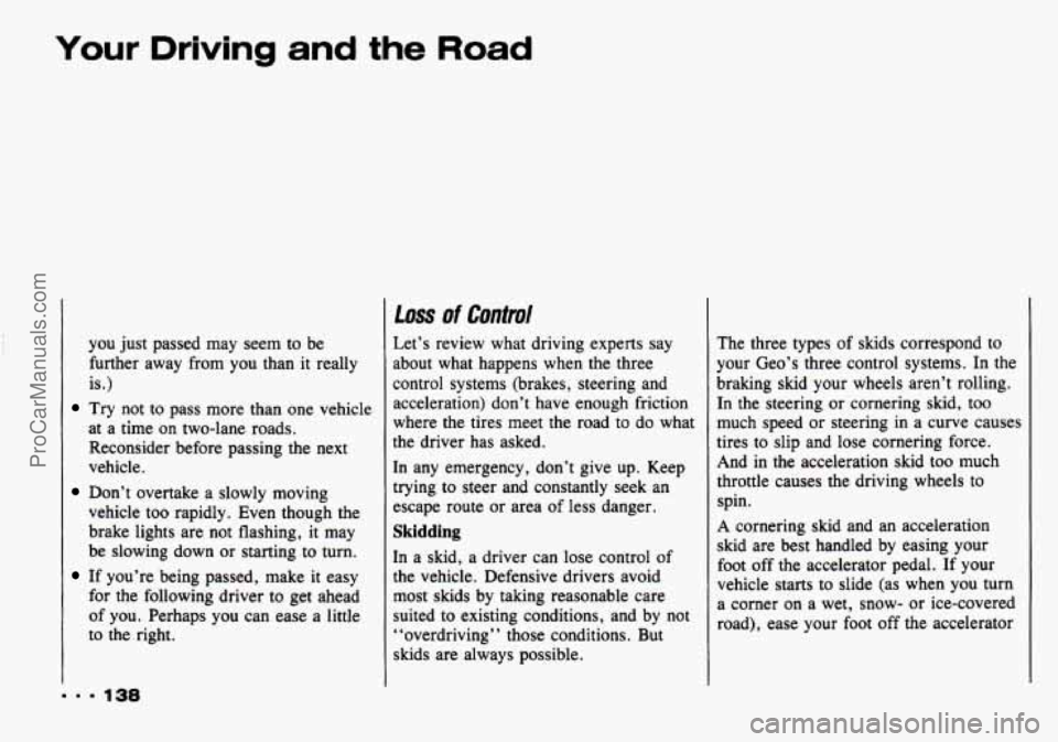 CHEVROLET TRACKER 1993 Owners Manual Your Driving and the Road
you just passed may seem to be
further away from
you than it really
is.)
Try not to pass more than one vehicle
at a time on two-lane roads.
Reconsider bef CHEVROLET TRACKER 1993 Owners Manual Your Driving and the Road
you just passed may seem to be
further away from
you than it really
is.)
Try not to pass more than one vehicle
at a time on two-lane roads.
Reconsider bef