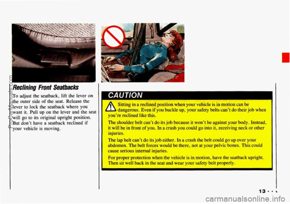 CHEVROLET TRACKER 1993 User Guide I ..
Reclining Front Se, iacks
To adjust the seatback, lift the lever on
the outer side of the seat. Release the
lever to lock
the seatback where you
want it. Pull up on the le CHEVROLET TRACKER 1993 User Guide I ..
Reclining Front Se, iacks
To adjust the seatback, lift the lever on
the outer side of the seat. Release the
lever to lock
the seatback where you
want it. Pull up on the le