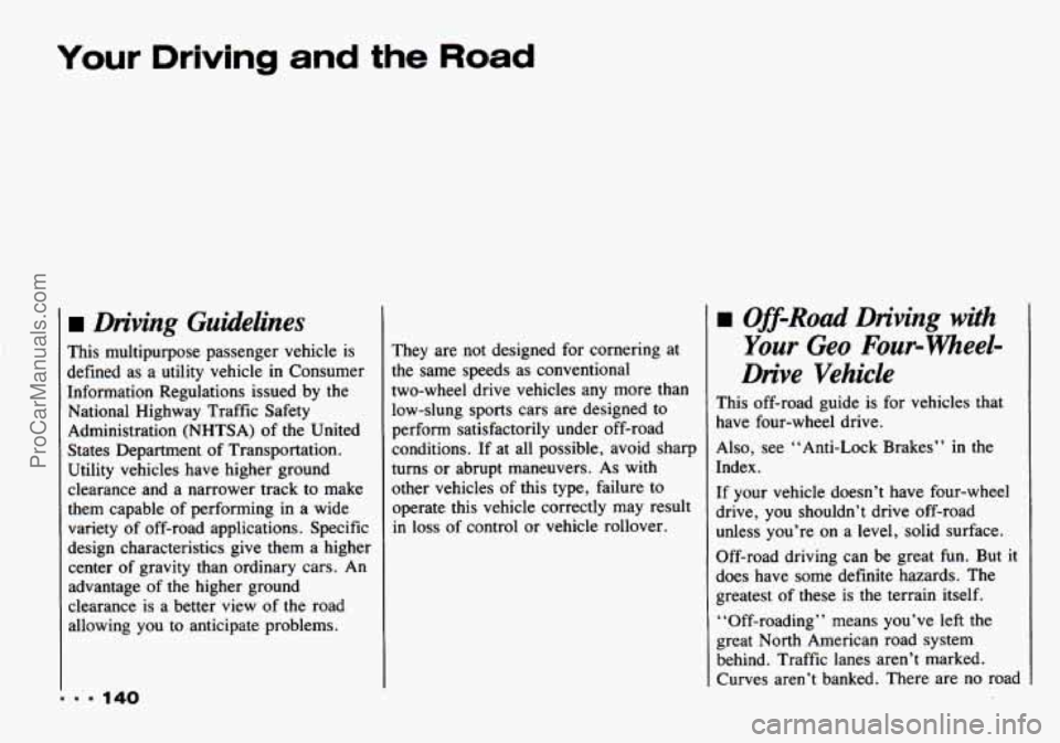 CHEVROLET TRACKER 1993 Owners Manual Your Driving and the Road
Driving Guidelines
... 140
This multipurpose passenger vehicle is
defined as a utility vehicle in Consumer
Information Regulations issued by the
National High CHEVROLET TRACKER 1993 Owners Manual Your Driving and the Road
Driving Guidelines
... 140
This multipurpose passenger vehicle is
defined as a utility vehicle in Consumer
Information Regulations issued by the
National High
