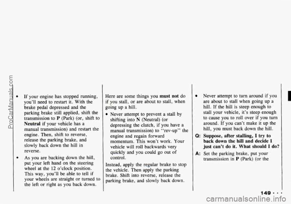 CHEVROLET TRACKER 1993 Owners Manual If your engine has stopped running,
you’ll need to restart
it. With the
brake pedal depressed and the
parking brake still applied, shift the
transmission
to P (Park) (or, shift to CHEVROLET TRACKER 1993 Owners Manual If your engine has stopped running,
you’ll need to restart
it. With the
brake pedal depressed and the
parking brake still applied, shift the
transmission
to P (Park) (or, shift to