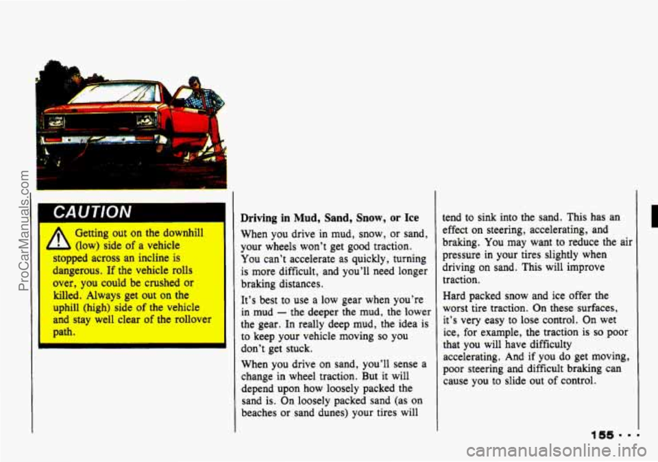CHEVROLET TRACKER 1993 Owners Manual ..
I
CA UTlON
t
Getting out on the downhill
(low) side of a vehicle
stopped across 811 incline is
dangerous. If the vehicle rolls
over, you could be crushed or
killed. Always get out on the CHEVROLET TRACKER 1993 Owners Manual ..
I
CA UTlON
t
Getting out on the downhill
(low) side of a vehicle
stopped across 811 incline is
dangerous. If the vehicle rolls
over, you could be crushed or
killed. Always get out on the